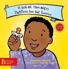 Pacifiers Are Not Forever (Vietnamese Bilingual ed.)
