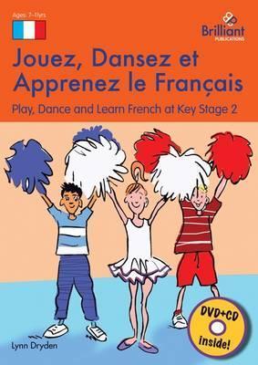 Jouez, Dansez et Apprenez le Francais (Book, DVD &amp; CD) : Play, Dance and Learn French at Key Stage 2