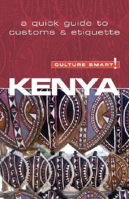 Culture Smart! Kenya: The Essential Guide to Customs and Culture