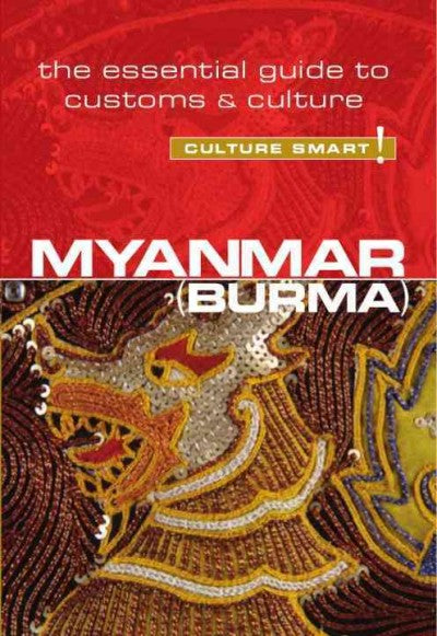 Culture Smart! Myanmar (Burma): The Essential Guide to Customs &amp; Culture