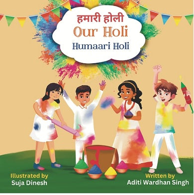 Our Holi: Humaari Holi - A Bilingual Hindi English Story Celebrating the Meaning and Origins of Holi