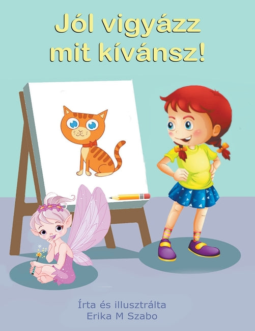 Jól vigyázz mit kívánsz! Be careful what you wish for!
